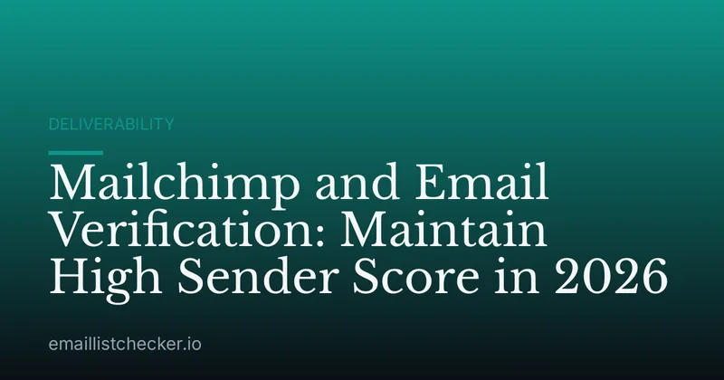 Mailchimp and Email Verification: Maintain High Sender Score in 2026