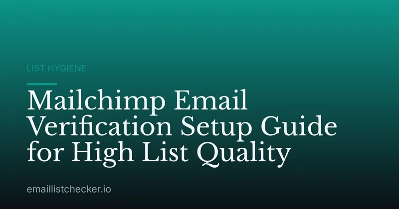 Mailchimp Email Verification Setup Guide for High List Quality