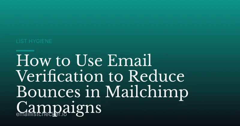 How to Use Email Verification to Reduce Bounces in Mailchimp Campaigns