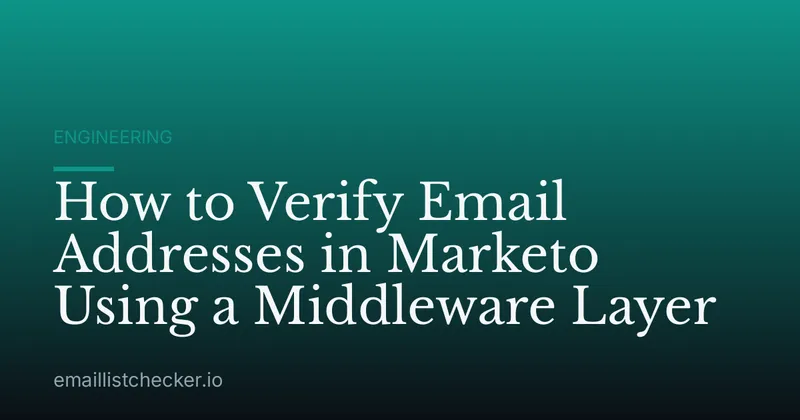 How to Verify Email Addresses in Marketo Using a Middleware Layer