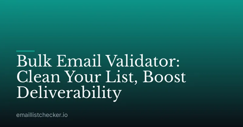 Bulk Email Validator: Clean Your List, Boost Deliverability
