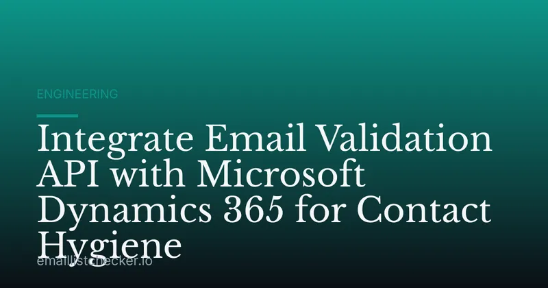 Integrate Email Validation API with Microsoft Dynamics 365 for Contact Hygiene