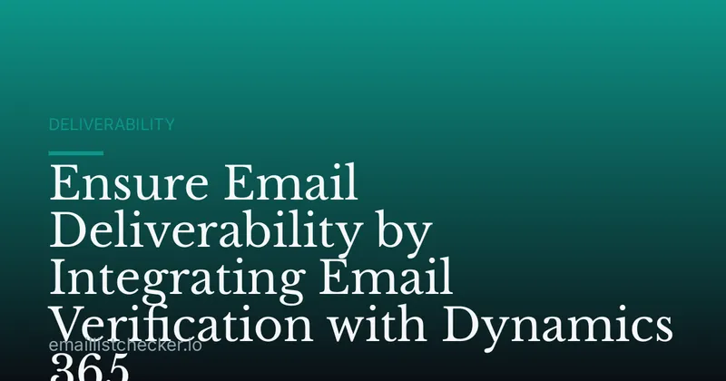 Ensure Email Deliverability by Integrating Email Verification with Dynamics 365