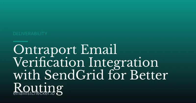 Ontraport Email Verification Integration with SendGrid for Better Routing