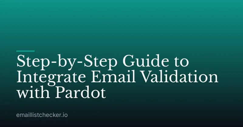 Step-by-Step Guide to Integrate Email Validation with Pardot