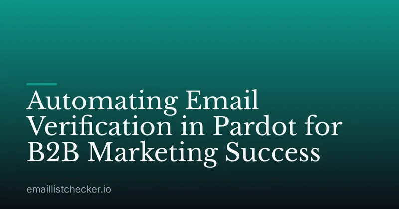 Automating Email Verification in Pardot for B2B Marketing Success