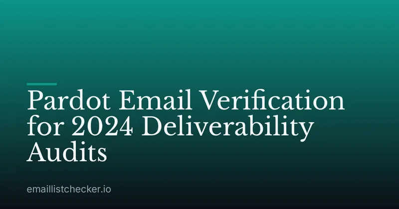 Pardot Email Verification for 2024 Deliverability Audits