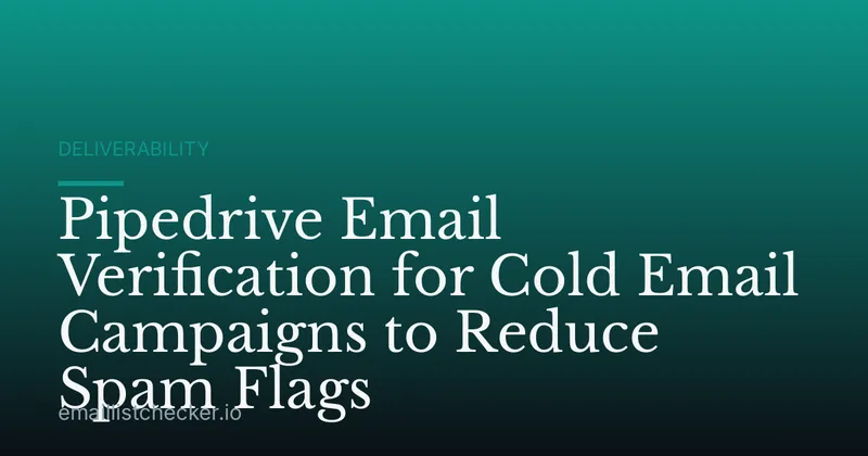 Pipedrive Email Verification for Cold Email Campaigns to Reduce Spam Flags