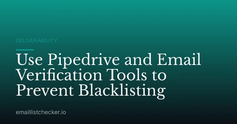 Use Pipedrive and Email Verification Tools to Prevent Blacklisting