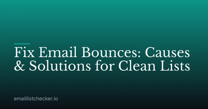 Fix Email Bounces: Causes & Solutions for Clean Lists