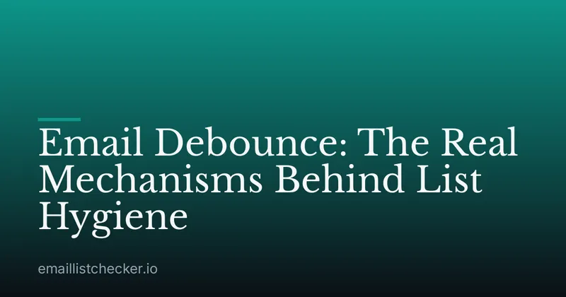 Email Debounce: The Real Mechanisms Behind List Hygiene