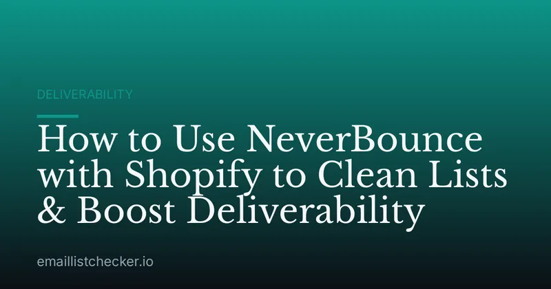 How to Use NeverBounce with Shopify to Clean Lists & Boost Deliverability