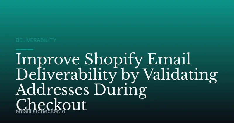 Improve Shopify Email Deliverability by Validating Addresses During Checkout