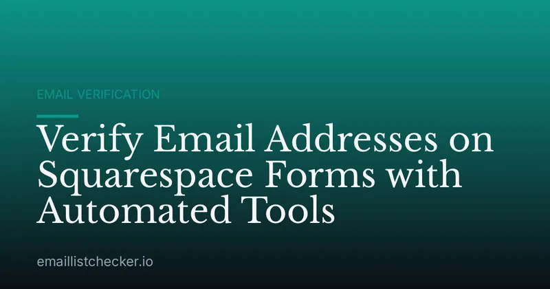 Verify Email Addresses on Squarespace Forms with Automated Tools
