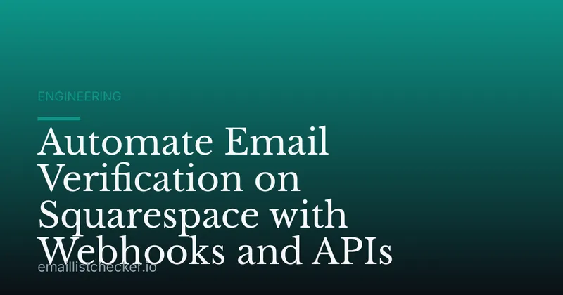 Automate Email Verification on Squarespace with Webhooks and APIs