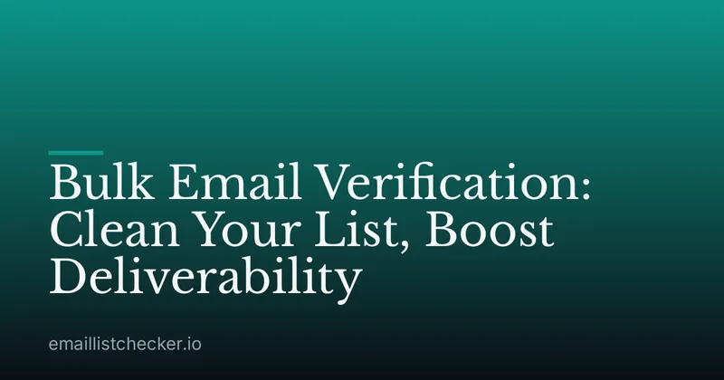 Bulk Email Verification: Clean Your List, Boost Deliverability