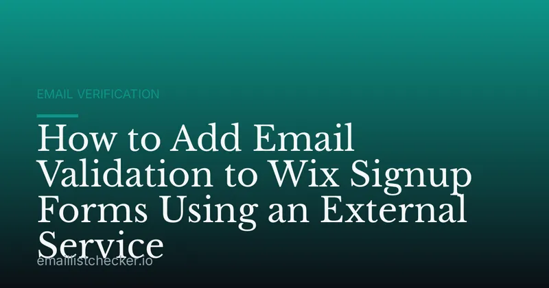 How to Add Email Validation to Wix Signup Forms Using an External Service
