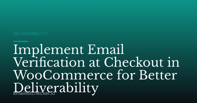 Implement Email Verification at Checkout in WooCommerce for Better Deliverability