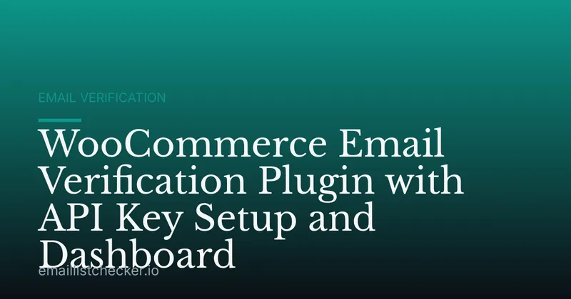 WooCommerce Email Verification Plugin with API Key Setup and Dashboard
