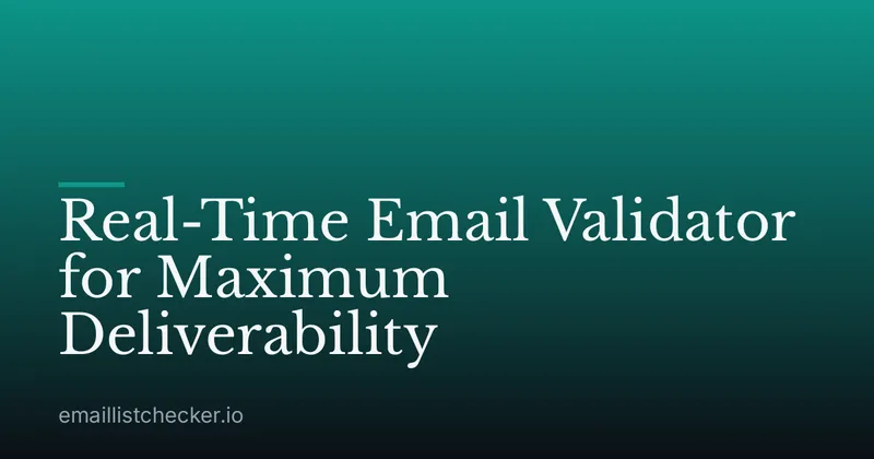 Real-Time Email Validator for Maximum Deliverability