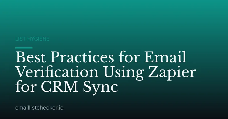 Best Practices for Email Verification Using Zapier for CRM Sync