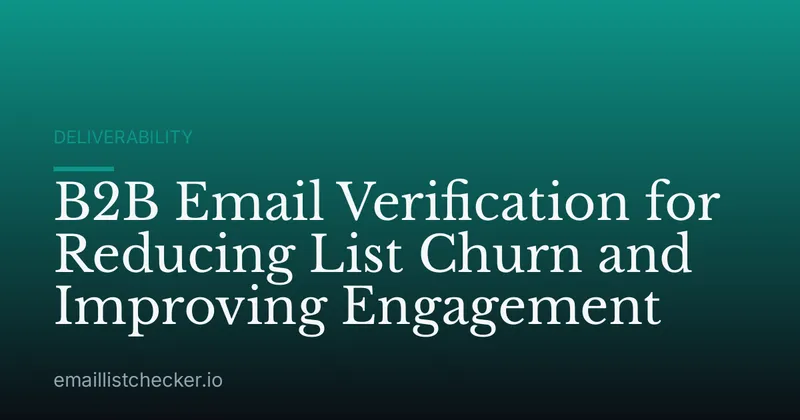 B2B Email Verification for Reducing List Churn and Improving Engagement