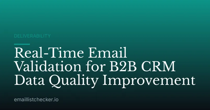 Real-Time Email Validation for B2B CRM Data Quality Improvement