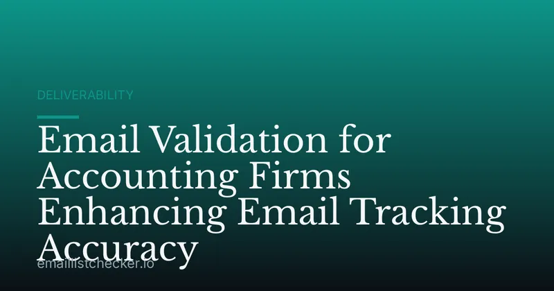 Email Validation for Accounting Firms Enhancing Email Tracking Accuracy