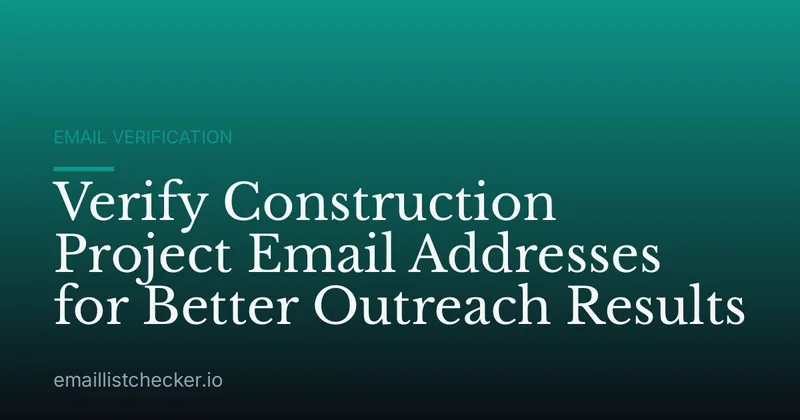 Verify Construction Project Email Addresses for Better Outreach Results