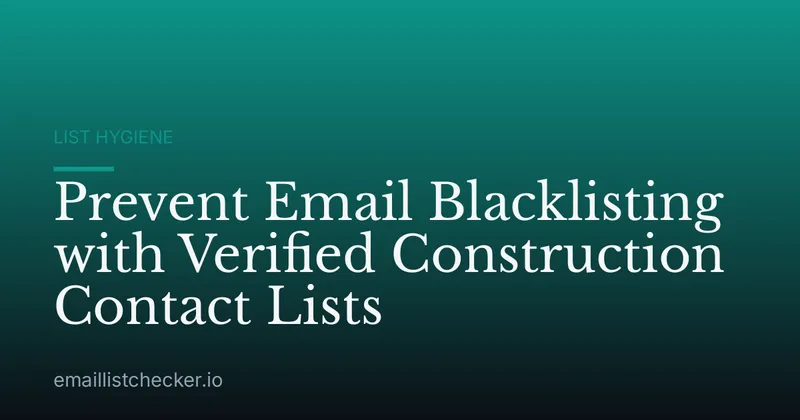 Prevent Email Blacklisting with Verified Construction Contact Lists