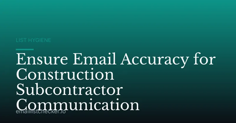 Ensure Email Accuracy for Construction Subcontractor Communication