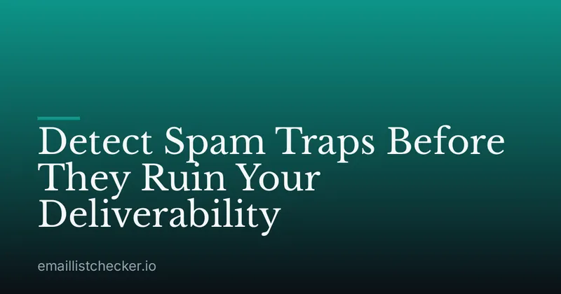 Detect Spam Traps Before They Ruin Your Deliverability