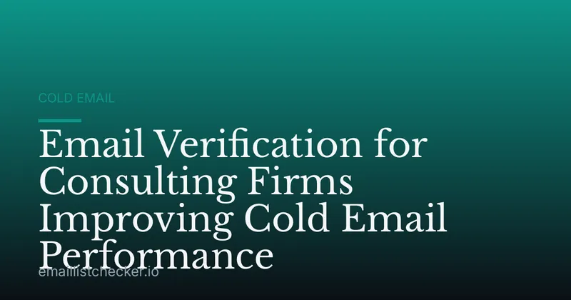 Email Verification for Consulting Firms Improving Cold Email Performance