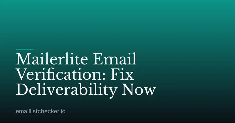 Mailerlite Email Verification: Fix Deliverability Now