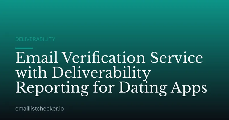 Email Verification Service with Deliverability Reporting for Dating Apps