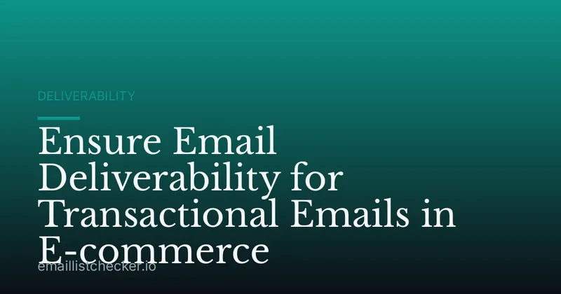 Ensure Email Deliverability for Transactional Emails in E-commerce