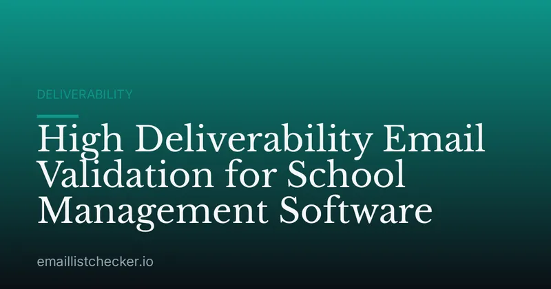 High Deliverability Email Validation for School Management Software