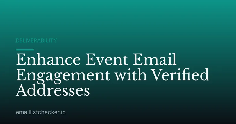 Enhance Event Email Engagement with Verified Addresses