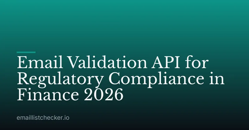 Email Validation API for Regulatory Compliance in Finance 2026