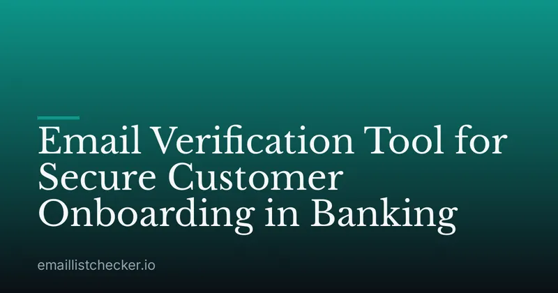 Email Verification Tool for Secure Customer Onboarding in Banking