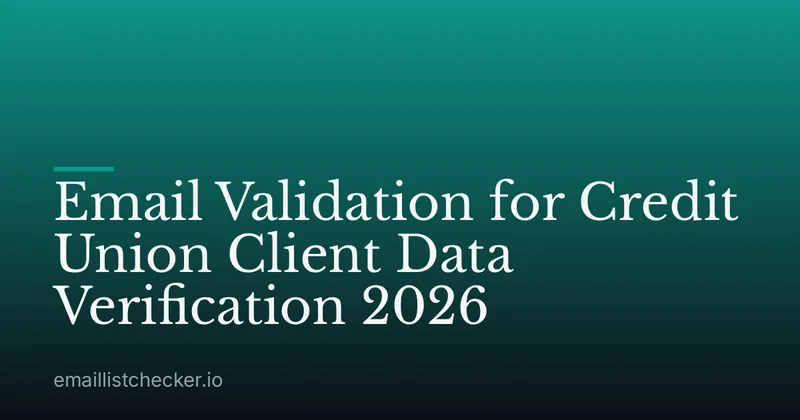 Email Validation for Credit Union Client Data Verification 2026