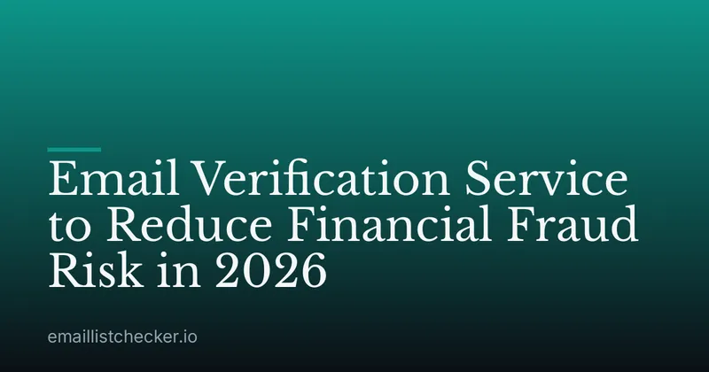 Email Verification Service to Reduce Financial Fraud Risk in 2026