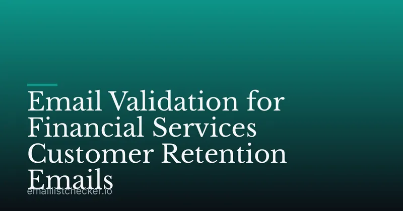 Email Validation for Financial Services Customer Retention Emails
