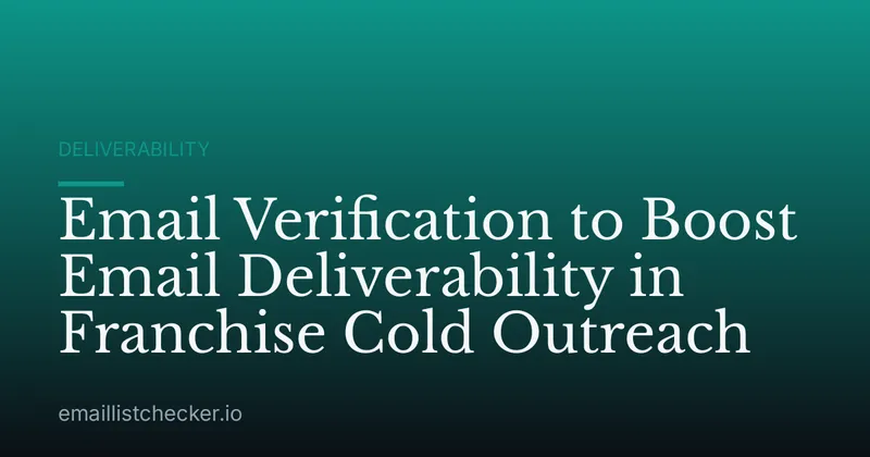Email Verification to Boost Email Deliverability in Franchise Cold Outreach