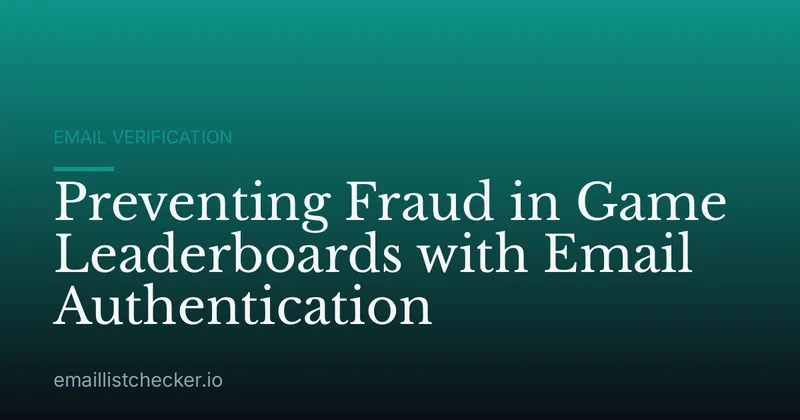 Preventing Fraud in Game Leaderboards with Email Authentication