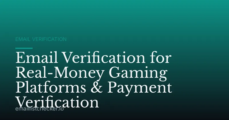 Email Verification for Real-Money Gaming Platforms & Payment Verification