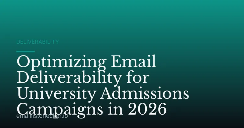 Optimizing Email Deliverability for University Admissions Campaigns in 2026