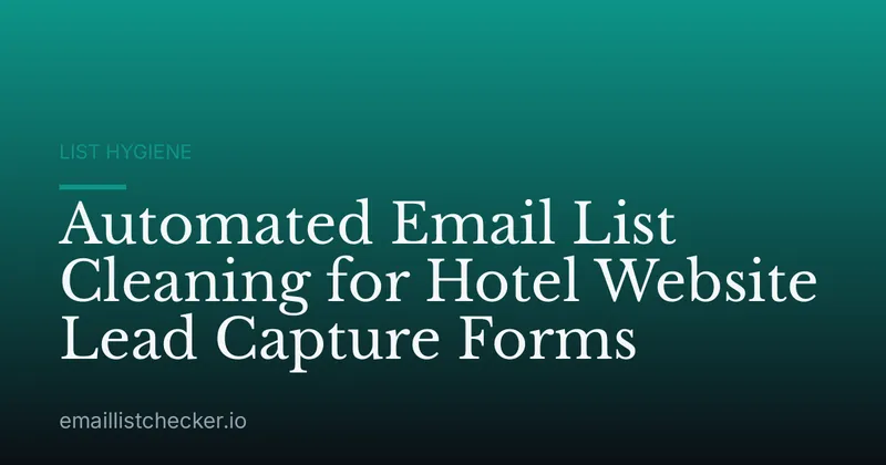 Automated Email List Cleaning for Hotel Website Lead Capture Forms