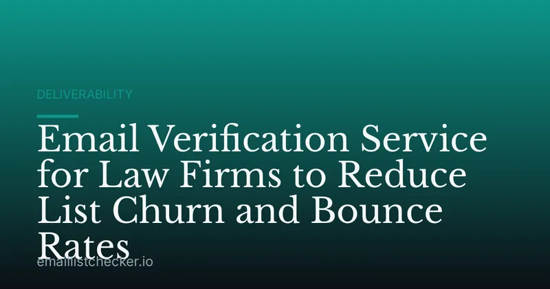 Email Verification Service for Law Firms to Reduce List Churn and Bounce Rates