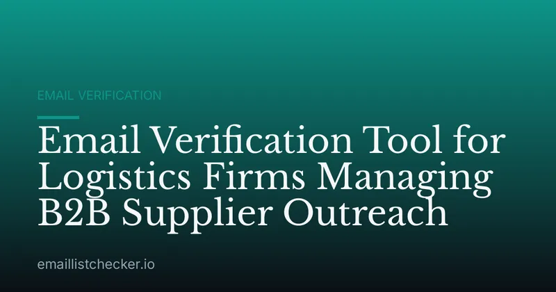 Email Verification Tool for Logistics Firms Managing B2B Supplier Outreach